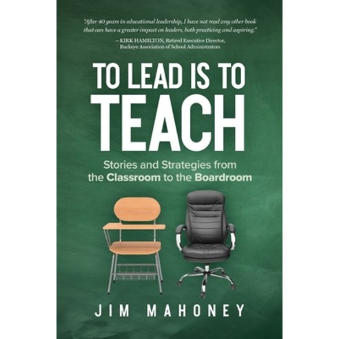 (영문도서) To Lead Is to Teach: Stories and Strategies from the Classroom to the Boardroom Paperback, Proving Press, English, 9781633375208