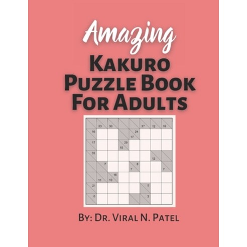 Amazing Kakuro Puzzle Book For Adults: Kakuro Numbers Puzzle Game: Popular Kakuro for Experts Paperback, Independently Published, English, 9798721481123