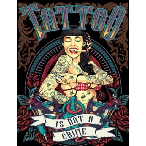 Tattoo Is Not A Crime: A Coloring Book For Adult Relaxation - 50 Modern Tattoo Designs - Girls Skul... Paperback, Independently Published, English, 9798741441206