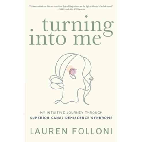 (영문도서) Turning Into Me: My Intuitive Journey Through Superior Canal Dehiscence Syndrome Paperback, Lauren Folloni, English, 9798987728109