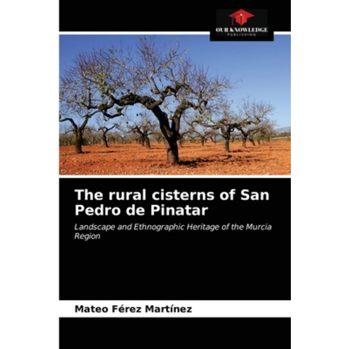 (영문도서) The rural cisterns of San Pedro de Pinatar Paperback, Our Knowledge Publishing, English, 9786203538960