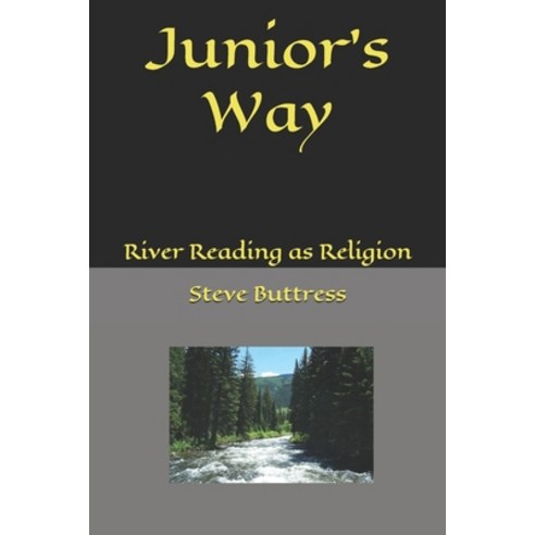 Junior''s Way: River Reading as Religion Paperback, Independently Published, English, 9798678790415