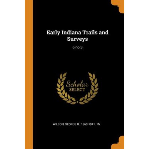 (영문도서) Early Indiana Trails and Surveys: 6 no.3 Paperback, Franklin Classics, English, 9780342532537