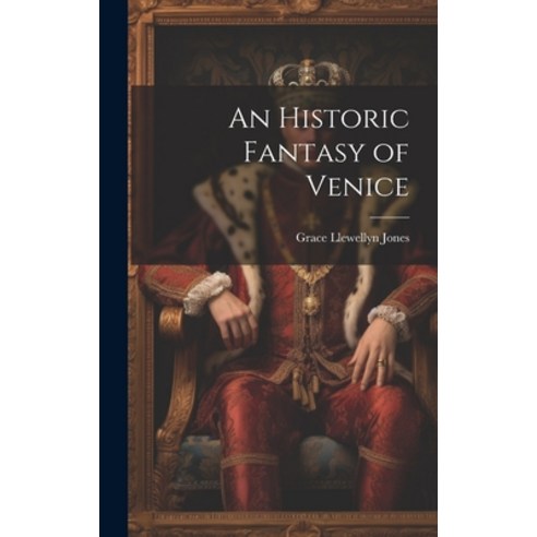 (영문도서) An Historic Fantasy of Venice Hardcover, Legare Street Press, English, 9781020864148