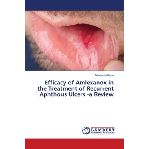 (영문도서) Efficacy of Amlexanox in the Treatment of Recurrent Aphthous Ulcers -a Review Paperback, LAP Lambert Academic Publis..., English, 9786203304442