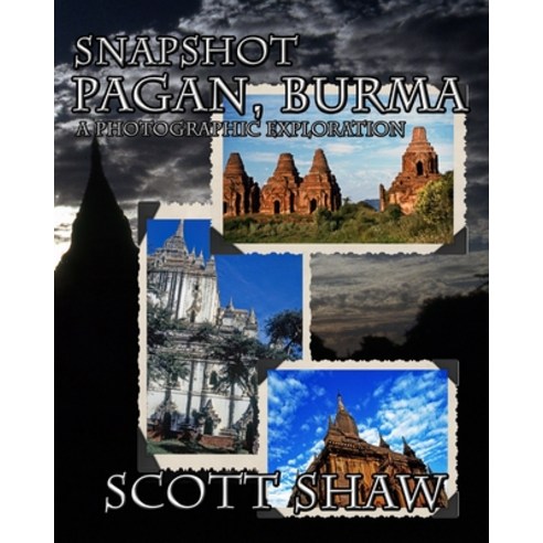 Snapshot Pagan Burma: A Photographic Exploration Paperback, Buddha Rose Publications, English, 9781949251333