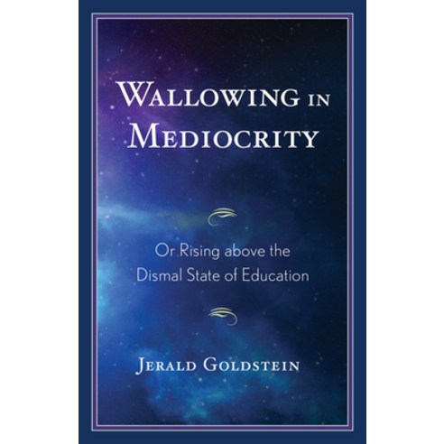 (영문도서) Wallowing in Mediocrity: Or Rising Above the Dismal State of Education Paperback, Rowman & Littlefield Publis..., English, 9781475862959