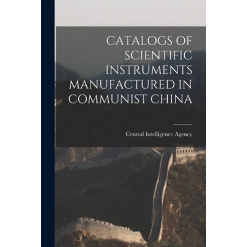 (영문도서) Catalogs of Scientific Instruments Manufactured in Communist China Paperback, Hassell Street Press, English, 9781014789792
