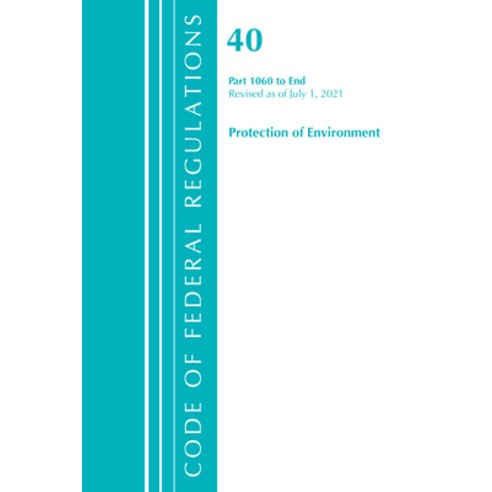 (영문도서) Code of Federal Regulations Title 40 Protection of the Environment 1060-END Revised as of J... Paperback, Bernan Press, English, 9781636719504