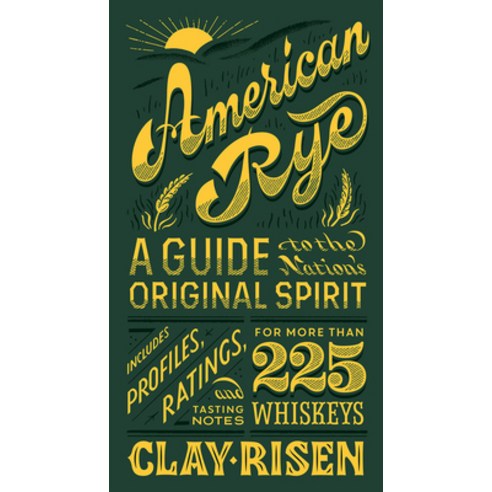 (영문도서) American Rye: A Guide to the Nation''s Original Spirit Hardcover, Scott & Nix, Inc., English, 9781935622758