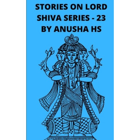 (영문도서) Stories on lord Shiva series - 23: From various sources of Shiva Purana Paperback, Independently Published, English, 9798867789459