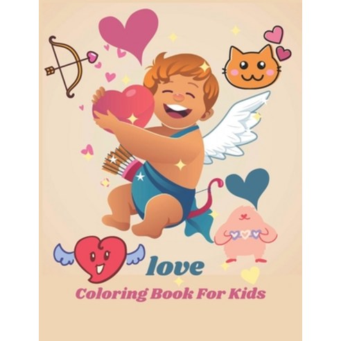 love Coloring Book For Kids: Valentines Day Gift for Kids Girls and Boys childrens and grand sons t... Paperback, Independently Published, English, 9798599370536
