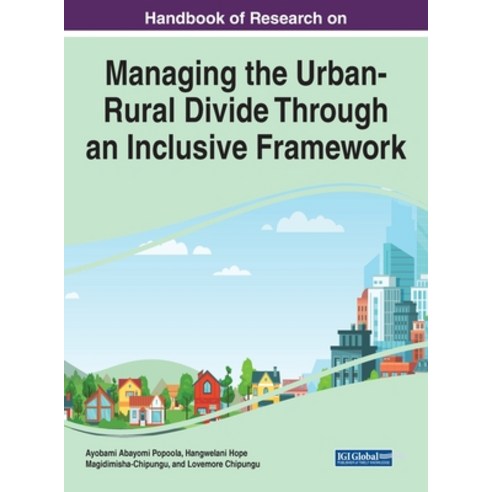 (영문도서) Handbook of Research on Managing the Urban-Rural Divide Through an Inclusive Framework Hardcover, Information Science Reference, English, 9781668462584