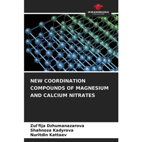 (영문도서) New Coordination Compounds of Magnesium and Calcium Nitrates Paperback, Our Knowledge Publishing, English, 9786206517238