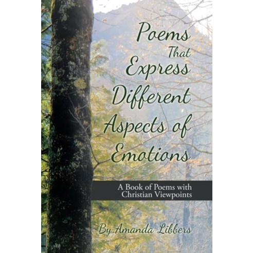 Poems That Express Different Aspects of Emotions: A Book of Poems with Christian Viewpoints Hardcover, WestBow Press, English, 9781664216327