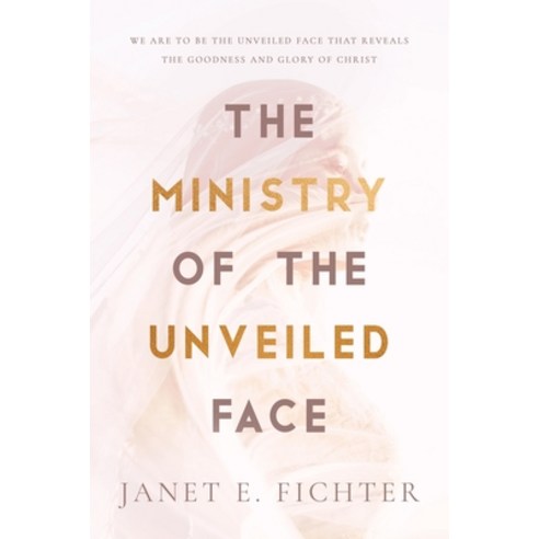 (영문도서) The Ministry of the Unveiled Face Paperback, Ambassador International, English, 9781649602008