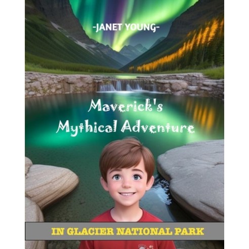 (영문도서) Maverick''s Mythical Adventure: In Glacier National Park Paperback, Blurb, English, 9798210673886