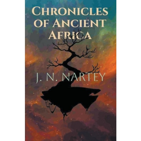 (영문도서) Chronicles of Ancient Africa Paperback, J.N. Nartey, English, 9798223954996