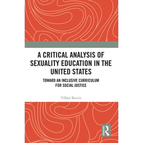 (영문도서) A Critical Analysis of Sexuality Education in the United States: Toward an Inclusive Curricul... Paperback, Routledge, English, 9781032240145