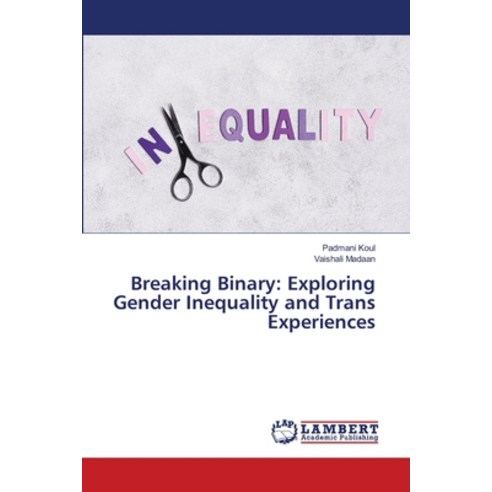 (영문도서) Breaking Binary: Exploring Gender Inequality and Trans Experiences Paperback, LAP Lambert Academic Publis..., English, 9786207474905