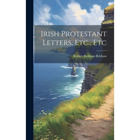 (영문도서) Irish Protestant Letters Etc. Etc Hardcover, Legare Street Press, English, 9781021160805