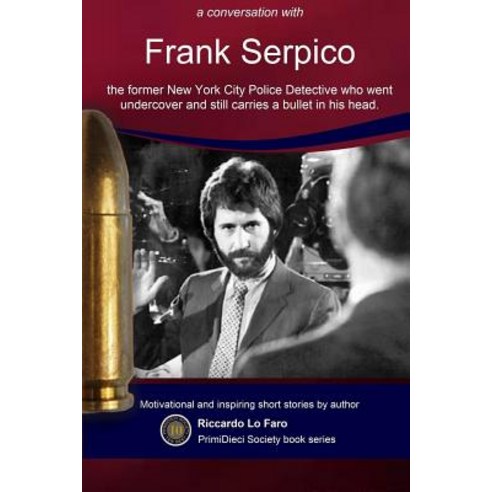 (영문도서) Frank Serpico: 44 Years With A Bullet In MY Head Paperback, Createspace Independent Pub..., English, 9781725794368