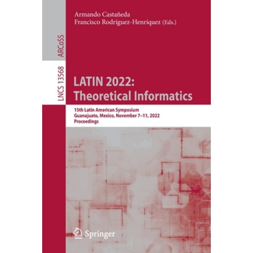 (영문도서) Latin 2022: Theoretical Informatics: 15th Latin American Symposium Guanajuato Mexico Novem... Paperback, Springer, English, 9783031206238