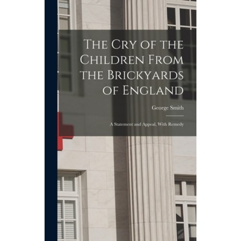 (영문도서) The Cry of the Children From the Brickyards of England: A Statement and Appeal With Remedy Hardcover, Legare Street Press, English, 9781017962932