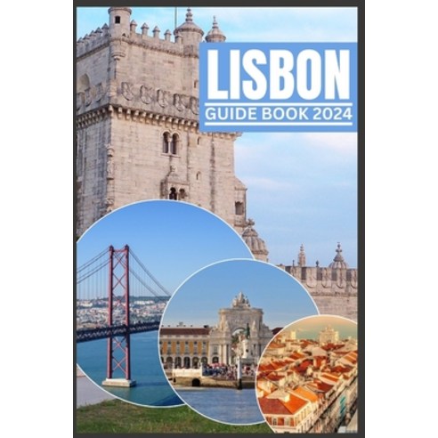 (영문도서) Lisbon Guide Book 2024: A 2024 Guidebook to Culture Cuisine and Adventure through Insider Tips Paperback, Independently Published, English, 9798878480468