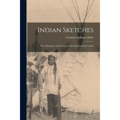 (영문도서) Indian Sketches: Père Marguette and the Last of the Pottawatomie Chiefs Paperback, Legare Street Press, English, 9781018334660
