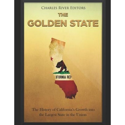 (영문도서) The Golden State: The History of California''s Growth into the Largest State in the Union Paperback, Independently Published, English, 9781794242784