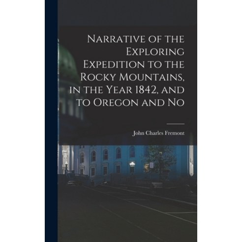 (영문도서) Narrative of the Exploring Expedition to the Rocky Mountains in the Year 1842 and to Oregon... Hardcover, Legare Street Press, English, 9781017072983