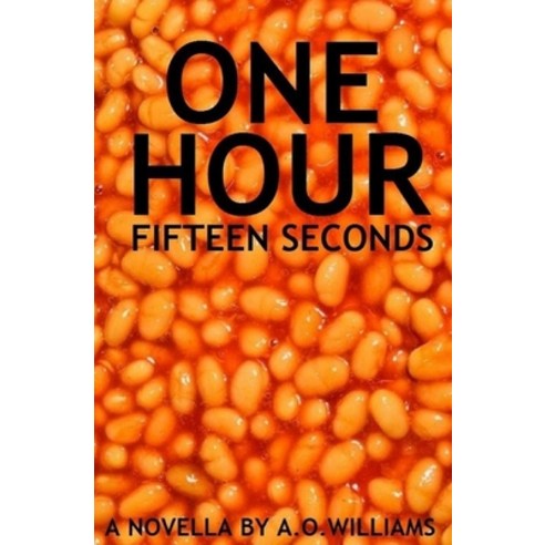 (영문도서) One Hour Fifteen Seconds: A Novella by A.O.Williams Paperback, Independently Published, English, 9798508424367