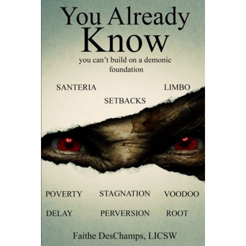 (영문도서) You Already Know: You Can''t Build On A Demonic Foundation Paperback, Faithe DesChamps, English, 9780692938898