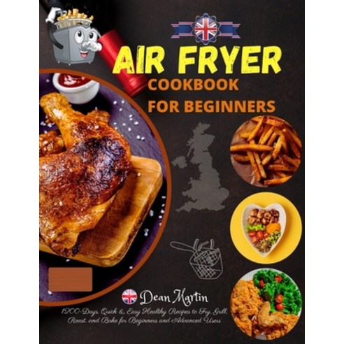 (영문도서) The Complete Air Fryer Cookbook For Beginners: 1200-Days Quick & Easy Healthy Recipes to Fry... Paperback, Independently Published, English, 9798418386168