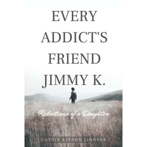 (영문도서) Every Addict''s Friend Jimmy K.: Reflections of a Daughter Paperback, Independently Published, English, 9798392052905
