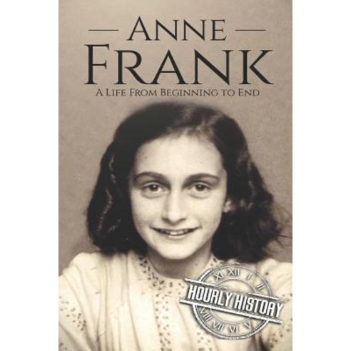 Anne Frank: A Life From Beginning to End Paperback, Independently Published, English, 9781729195918