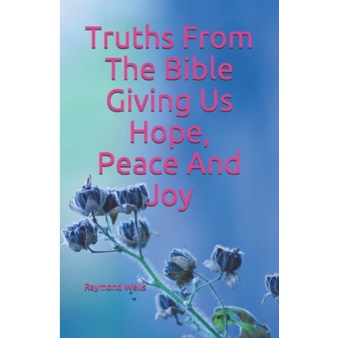 Truths From The Bible Giving Us Hope Peace And Joy Paperback, Amazon Digital Services LLC..., English, 9798737354251