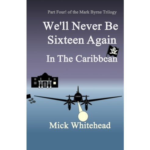 (영문도서) We''ll Never Be Sixteen Again In The Caribbean Paperback, Mick Whitehead, English, 9781916820074
