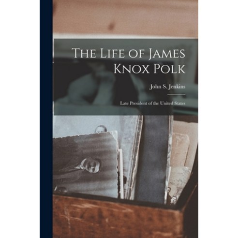 (영문도서) The Life of James Knox Polk: Late President of the United States Paperback, Legare Street Press, English, 9781016674744