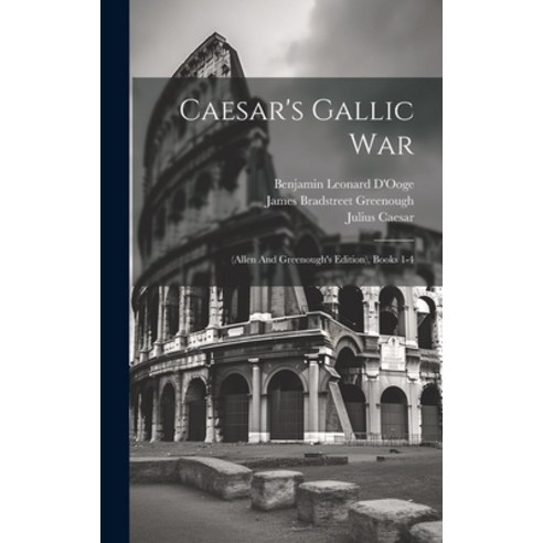 (영문도서) Caesar''s Gallic War: (allen And Greenough''s Edition) Books 1-4 Hardcover, Legare Street Press, English, 9781020203961