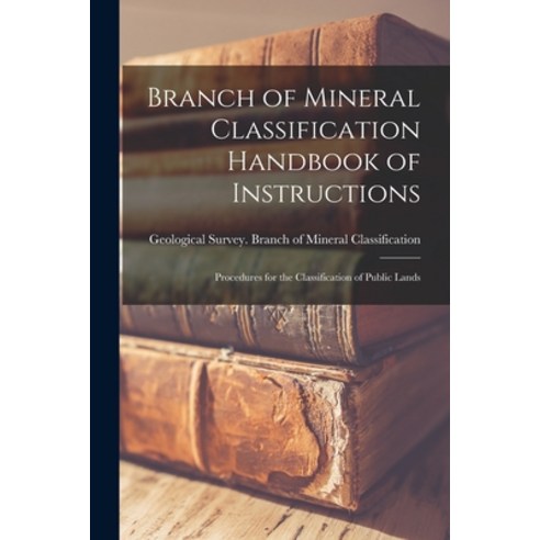 (영문도서) Branch of Mineral Classification Handbook of Instructions: Procedures for the Classification ... Paperback, Hassell Street Press, English, 9781013496158