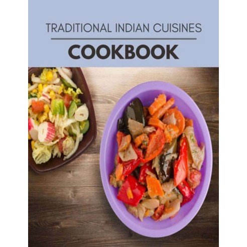 Traditional Indian Cuisines Cookbook: Reset Your Metabolism with a Clean Body and Lose Weight Naturally Paperback, Independently Published, English, 9798703445914