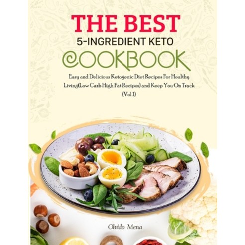 The BEST 5-Ingredient Keto Cookbook: Easy and Delicious Ketogenic Diet Recipes For Healthy Living(Lo... Paperback, Independently Published, English, 9798592224928