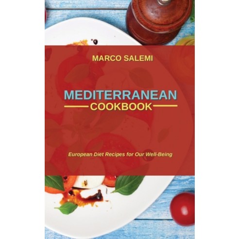 Mediteranean Cookbook: European Diet Recipes for Our Well-Being Hardcover, Marco Salemi, English, 9781802750119