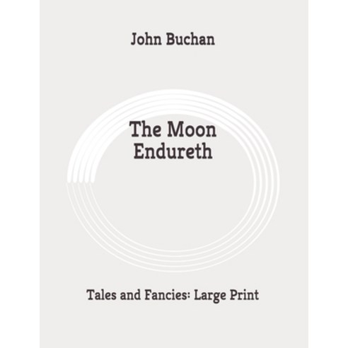 The Moon Endureth: Tales and Fancies: Large Print Paperback, Independently Published