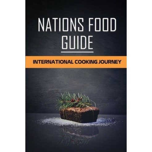 (영문도서) Nations Food Guide: International Cooking Journey: Delicious Cooking Guide Paperback, Independently Published, English, 9798462405792