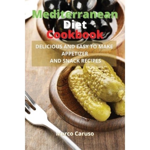 (영문도서) Mediterranean Diet Cookbook: Delicious and easy to make appetizer and snack recipes Paperback, Marco Caruso, English, 9786156305756