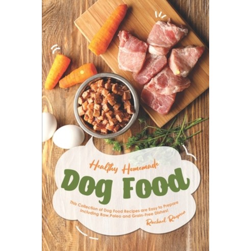 (영문도서) Healthy Homemade Dog Food: This Collection of Dog Food Recipes are Easy to Prepare - Includin... Paperback, Independently Published, English, 9781691153718