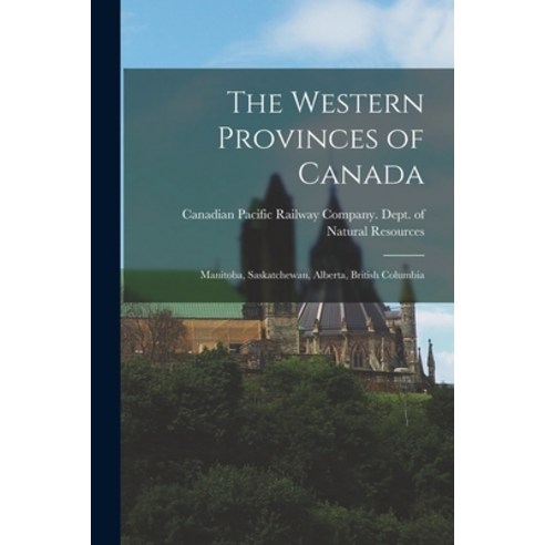 (영문도서) The Western Provinces of Canada [microform]: Manitoba Saskatchewan Alberta British Columbia Paperback, Legare Street Press, English, 9781015356276